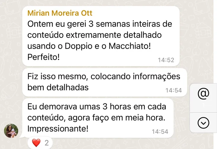 Mensagens de Mirian Moreira Ott: “Ontem eu gerei 3 semanas inteiras de conteúdo extremamente detalhado. Fiz isso mesmo, colocando informações bem detalhadas. Eu demorava umas 3 horas em cada conteúdo, agora faço em meia hora. Impressionante!”.