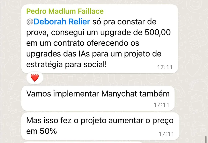 Mensagens de Pedro Madlum Faillace para Deborah Relier: “só pra constar de prova, consegui um upgrade de 500,00 em um contrato oferecendo os upgrades das IAs para um projeto de estratégia para social. Mas isso fez o projeto aumentar o preço em 50%”.